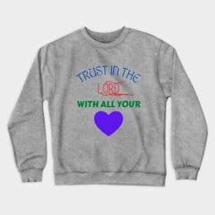 Trust In The Lord With All Your Heart Crewneck Sweatshirt